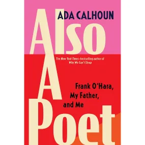 Also a Poet: Frank O'Hara, My Father, and Me